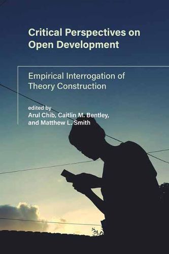 Critical Perspectives on Open Development: Empirical Interrogation of Theory