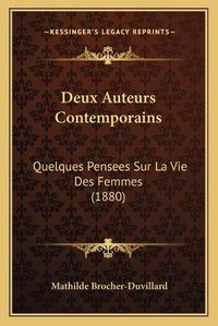 Cover image for Deux Auteurs Contemporains: Quelques Pensees Sur La Vie Des Femmes (1880)