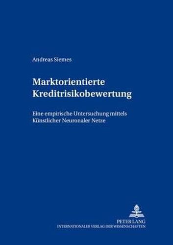 Cover image for Marktorientierte Kreditrisikobewertung: Eine Empirische Untersuchung Mittels Kuenstlicher Neuronaler Netze