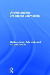 Cover image for Understanding Broadcast Journalism