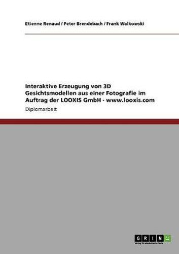 Cover image for Interaktive Erzeugung von 3D Gesichtsmodellen aus einer Fotografie im Auftrag der LOOXIS GmbH - www.looxis.com