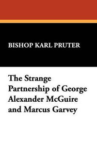 Cover image for The Strange Partnership of George Alexander McGuire and Marcus Garvey