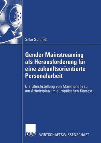 Cover image for Gender Mainstreaming ALS Herausforderung Fur Eine Zukunftsorientierte Personalarbeit: Die Gleichstellung Von Mann Und Frau Am Arbeitsplatz Im Europaischen Kontext