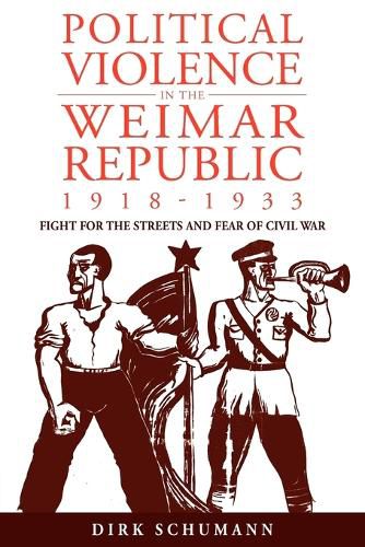 Cover image for Political Violence in the Weimar Republic, 1918-1933: Fight for the Streets and Fear of Civil War