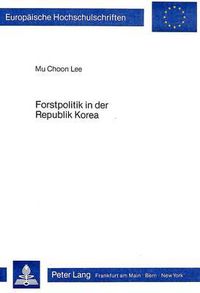 Cover image for Forstpolitik in Der Republik Korea: Schutz Und Entwicklung Der Ressource Wald Bei Nachholender Industrialisierung