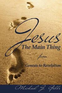 Cover image for Jesus: The Main Thing from Genesis to Revelation