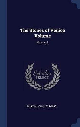 Cover image for The Stones of Venice Volume; Volume 3