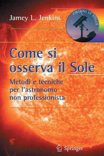 Cover image for Come Si Osserva Il Sole: Metodi E Tecniche Per l'Astronomo Non Professionista