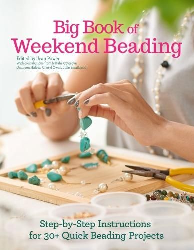 Big Book of Weekend Beading: Step-by-Step Instructions for 30+ Quick Beading Projects