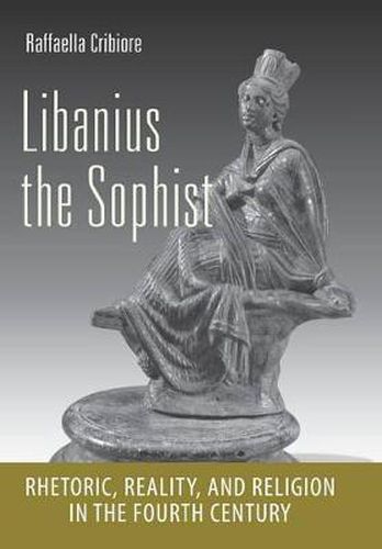 Cover image for Libanius the Sophist: Rhetoric, Reality, and Religion in the Fourth Century