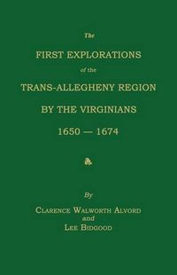 Cover image for The First Explorations of the Trans-Allegheny Region by the Virginians, 1650-1674