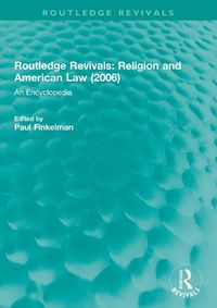 Cover image for Routledge Revivals: Religion and American Law (2006): An Encyclopedia