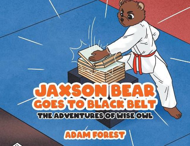 Cover image for Jaxson Bear Goes To Black Belt: The Adventures of Wise Owl