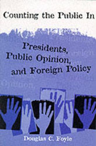 Cover image for Counting the Public in: Presidents, Public Opinion and Foreign Policy