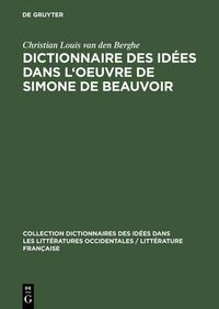 Cover image for Dictionnaire Des Idees Dans l'Oeuvre de Simone de Beauvoir