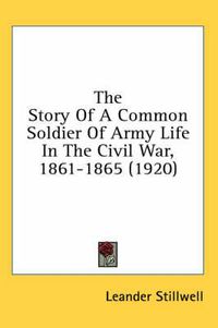 Cover image for The Story of a Common Soldier of Army Life in the Civil War, 1861-1865 (1920)