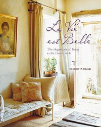 Cover image for La Vie est Belle: The Elegant Art of Living in the French Style