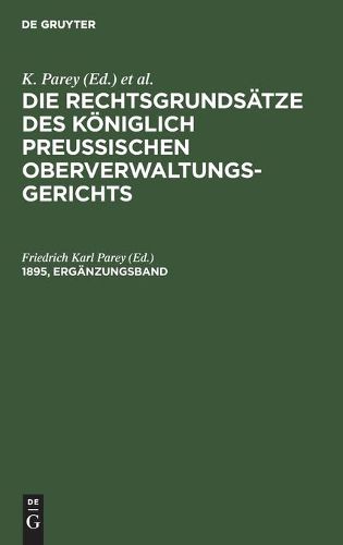 Die Rechtsgrundsatze Des Koeniglich Preussischen Oberverwaltungsgerichts. 1895, Erganzungsband