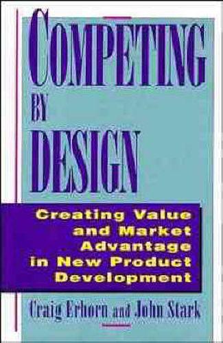 Cover image for Competing by Design: Creating Value and Market Advantage in New Product Development