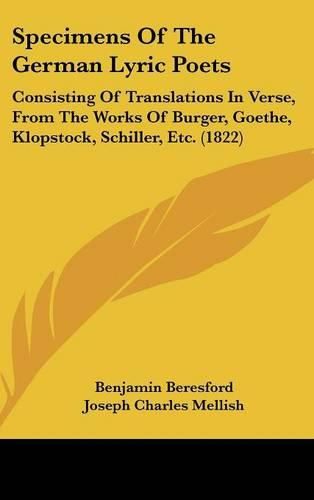 Cover image for Specimens Of The German Lyric Poets: Consisting Of Translations In Verse, From The Works Of Burger, Goethe, Klopstock, Schiller, Etc. (1822)