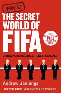 Cover image for Foul!: The Secret World of FIFA: Bribes, Vote Rigging and Ticket Scandals