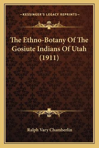 The Ethno-Botany of the Gosiute Indians of Utah (1911)