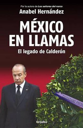 Mexico En Llamas: El Legado de Calderon / Mexico in Flames