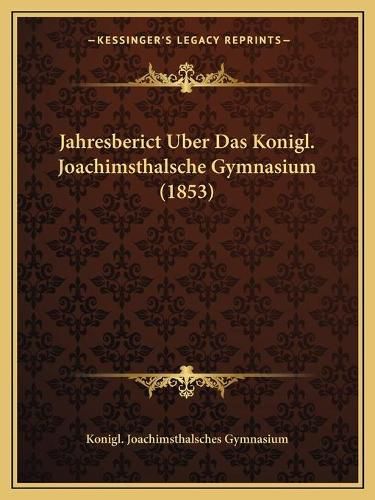 Cover image for Jahresberict Uber Das Konigl. Joachimsthalsche Gymnasium (1853)