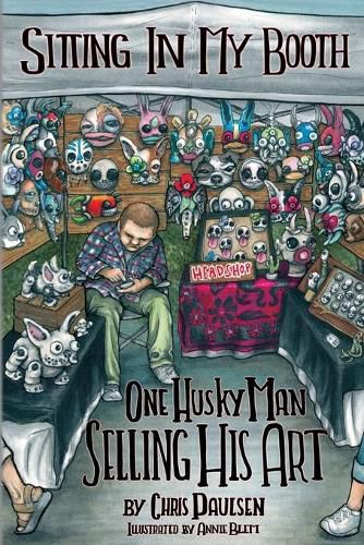 Cover image for Sitting In My Booth: One Husky Man Selling His Art