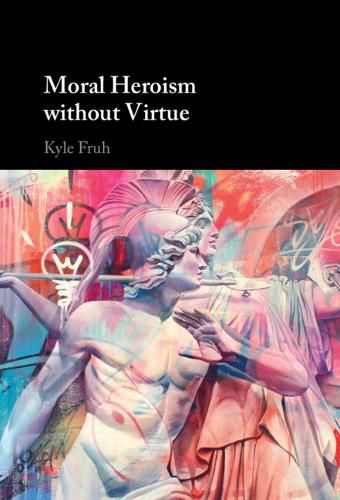 Cover image for Moral Heroism without Virtue