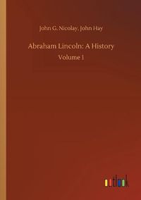 Cover image for Abraham Lincoln: A History