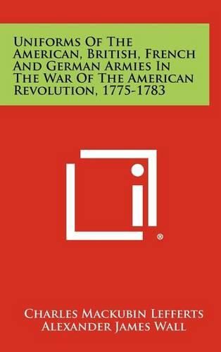 Cover image for Uniforms of the American, British, French and German Armies in the War of the American Revolution, 1775-1783