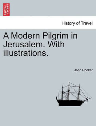 Cover image for A Modern Pilgrim in Jerusalem. with Illustrations.