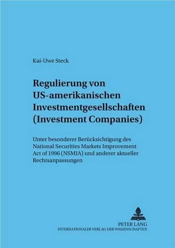 Cover image for Regulierung Von Us-Amerikanischen Investmentgesellschaften (Investment Companies): Unter Besonderer Beruecksichtigung Des National Securities Markets Improvement Act of 1996 (Nsmia) Und Anderer Aktueller Rechtsanpassungen