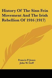 Cover image for History of the Sinn Fein Movement and the Irish Rebellion of 1916 (1917)