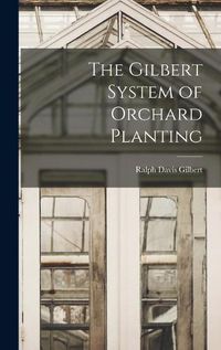 Cover image for The Gilbert System of Orchard Planting