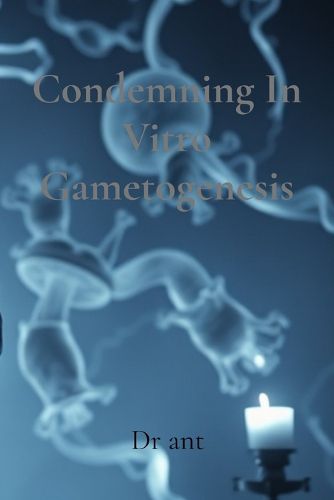 Cover image for Condemning In Vitro Gametogenesis
