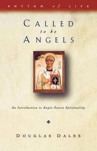 Cover image for Called to be Angels: Introduction to Anglo-Saxon Spirituality