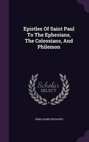 Epistles of Saint Paul to the Ephesians, the Colossians, and Philemon