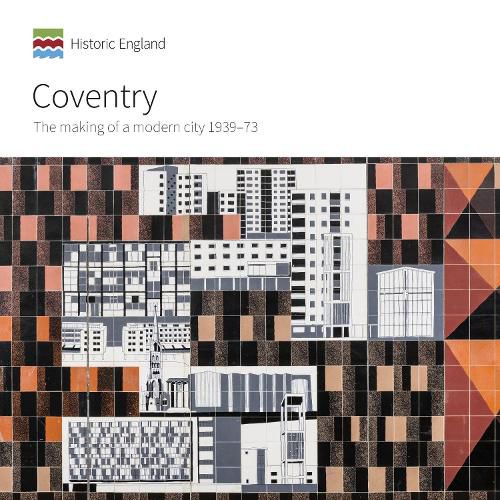 Coventry: The making of a modern city 1939-73