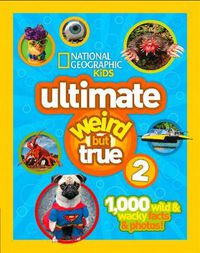 Cover image for Ultimate Weird But True! 2: 1,000 Wild & Wacky Facts & Photos!