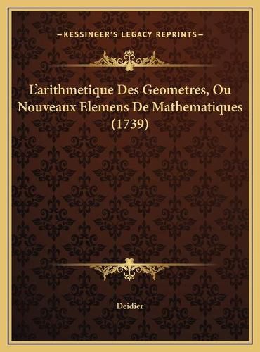 L'Arithmetique Des Geometres, Ou Nouveaux Elemens de Mathematiques (1739)