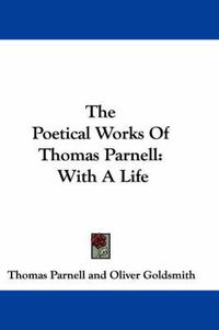 Cover image for The Poetical Works Of Thomas Parnell: With A Life