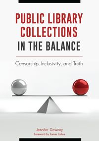 Cover image for Public Library Collections in the Balance: Censorship, Inclusivity, and Truth