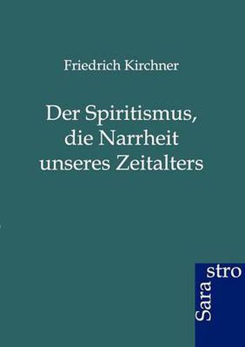 Cover image for Der Spritismus, Die Narrheit Unseres Zeitalters