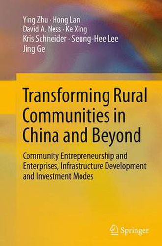 Cover image for Transforming Rural Communities in China and Beyond: Community Entrepreneurship and Enterprises, Infrastructure Development and Investment Modes