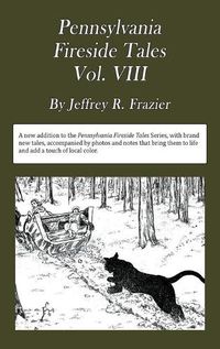Cover image for Pennsylvania Fireside Tales Volume VIII: Origins and Foundations of Pennsylvania Mountain Folktales, Legends, and Folklore