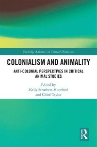 Cover image for Colonialism and Animality: Anti-Colonial Perspectives in Critical Animal Studies