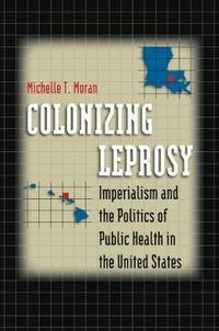 Cover image for Colonizing Leprosy: Imperialism and the Politics of Public Health in the United States