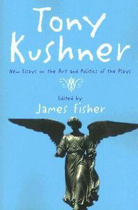 Cover image for Tony Kushner: New Essays on the Art and Politics of the Plays